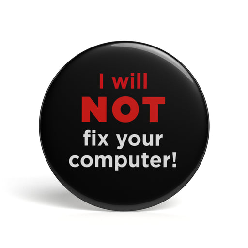 productImage-12647-geek-button-i-will-not-fix-your-computer.jpg